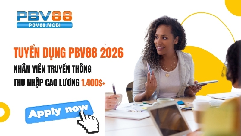 Tuyển Dụng Nhân Viên Truyền Thông PBV88