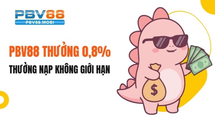 Nạp Tặng 0.8% Mỗi Ngày Tại PBV88